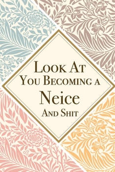 Look At You Becoming a Neice And Shit: Neice Thank You And Appreciation Gifts from . Beautiful Gag Gift for Men and Women. Fun, Practical And Classy Alternative to a Card for Neice