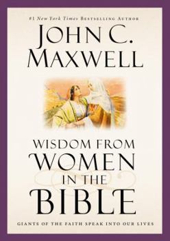 Hardcover Wisdom from Women in the Bible: Giants of the Faith Speak Into Our Lives Book