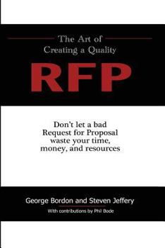 Paperback The Art of Creating a Quality RFP: Don't Let a Bad Request for Proposal Waste Your Time, Money and Resourses Book