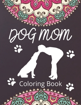 Paperback Dog Mom Coloring Book: Dog Mom Quotes Coloring Book: Perfect for Adults Book