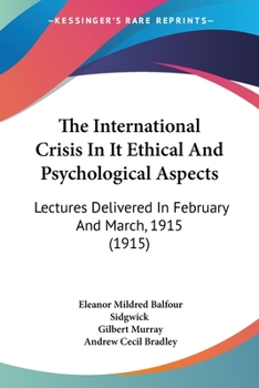 The International Crisis In It Ethical And Psychological Aspects: Lectures Delivered In February And March, 1915
