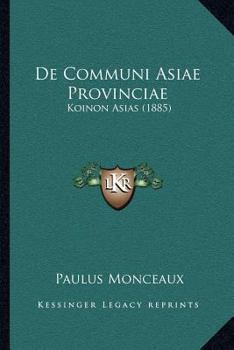 Paperback De Communi Asiae Provinciae: Koinon Asias (1885) [Latin] Book