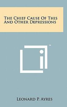 Hardcover The Chief Cause Of This And Other Depressions Book