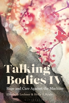 Hardcover Talking Bodies IV: Rage and Care Against the Machine Book