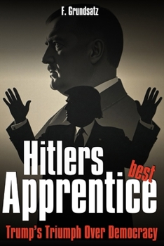 Paperback Hitler's best Apprentice: Trump's Triumph Over Democracy Book