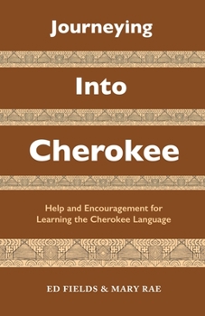 Paperback Journeying Into Cherokee: Help and Encouragement for Learning the Cherokee Language Book