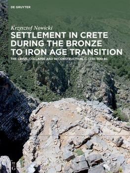 Hardcover Settlement in Crete During the Bronze to Iron Age Transition: The Crisis, Collapse and Reconstruction, Ca. 1230-900 BC Book