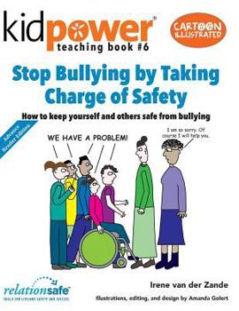 Paperback Stop Bullying by Taking Charge of Safety: How to Keep Yourself and Other Kids Safe from Bullying Book