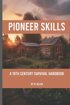 Paperback Pioneer Skills: A 19th Century Survival Handbook Book