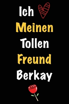 Ich Liebe Meinen Tollen Freund Berkay: Geschenk an Boyfriend Namens Berkay von seiner Freundin | Geburtstagsgeschenk, Weihnachtsgeschenk oder ... das linierte Notizbuch zu sc (German Edition)