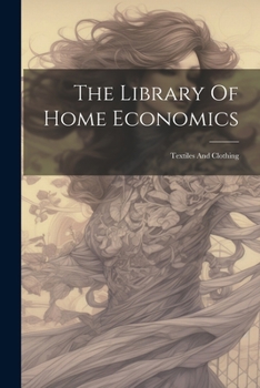 Paperback The Library Of Home Economics: Textiles And Clothing Book