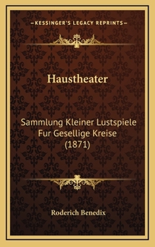 Hardcover Haustheater: Sammlung Kleiner Lustspiele Fur Gesellige Kreise (1871) Book