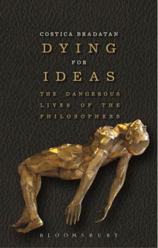 Hardcover Dying for Ideas: The Dangerous Lives of the Philosophers Book