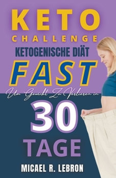 Paperback Keto Challenge - Fast Ketogene diät zur gewichtsabnahme in 30 tagen [German] Book