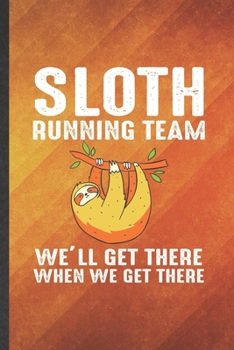 Paperback Sloth Running Team We'll Get There When We Get There: Funny Blank Lined Running Workout Notebook/ Journal, Graduation Appreciation Gratitude Thank You Book