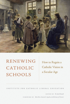 Paperback Renewing Catholic Schools: How to Regain a Catholic Vision in a Secular Age Book