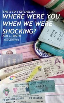 Paperback The A to Z of Chelsea: Where Were You When We Were Shocking? Book