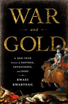 Hardcover War and Gold: A 500-Year History of Empires, Adventures, and Debt Book