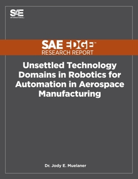 Paperback Unsettled Technology Domains in Robotics for Automation in Aerospace Manufacturing Book