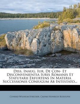 Paperback Diss. Inaug. Iur. de Con- Et Disconvenientia Iuris Romanis Et Statutarii Erfurtens in Materia Successionis Coniugum AB Intestato... Book