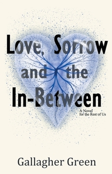 Paperback Love, Sorrow, and the In-Between: A Novel for the Rest of US Book