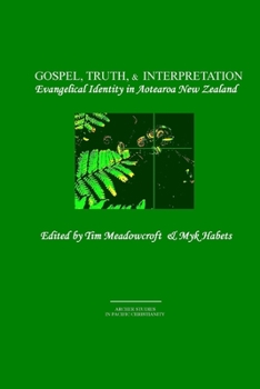 Paperback Gospel, Truth, & Interpretation: Evangelical Identity in Aotearoa New Zealand Book