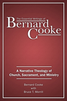 Paperback The Essential Writings of Bernard Cooke: A Narrative Theology of Church, Sacrament, and Ministry Book