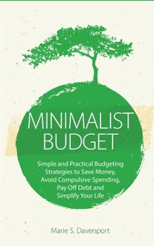 Paperback Minimalist Budget: Simple and Practical Budgeting Strategies to Save Money, Avoid Compulsive Spending, Pay Off Debt and Simplify Your Life Book