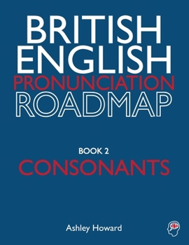 British English Pronunciation Roadmap Book Two Consonants