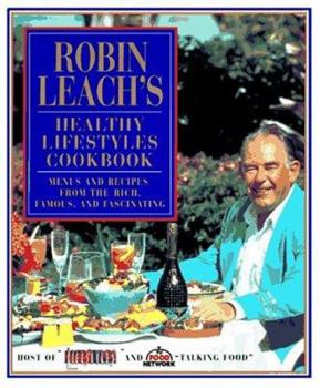 Hardcover Robin Leach's Healthy Lifestyles Cookbook: 0menus and Recipes from the Rich, Famous, and Fascinating Book