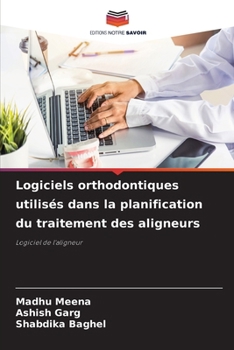 Logiciels orthodontiques utilisés dans la planification du traitement des aligneurs (French Edition)