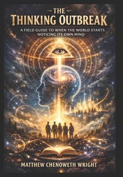 Paperback The Thinking Outbreak: A Field Guide to When the World Starts Noticing Its Own Mind Book