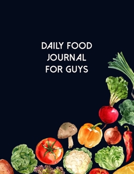 Daily Food Journal For Guys: Diet Food Log Book & Diary - Meal Planner And Tracker For Weight Loss And To Reduce Your Blood Pressure