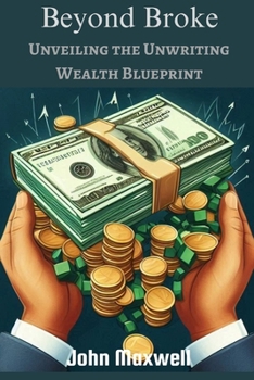 Paperback Beyond Broke: Unveiling the Unwriting Wealth Blueprint Book