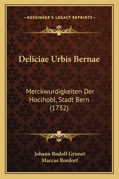 Paperback Deliciae Urbis Bernae: Merckwurdigkeiten Der Hoclhobl, Stadt Bern (1732) [German] Book