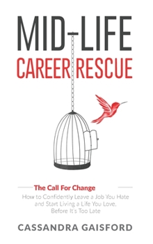 Hardcover Mid-Life Career Rescue (The Call For Change): How to change careers, confidently leave a job you hate, and start living a life you love, before it's t Book