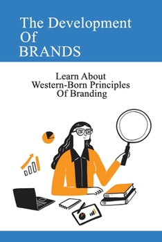 Paperback The Development Of Brands: Learn About Western-Born Principles Of Branding: Learn Power Of Branding Book