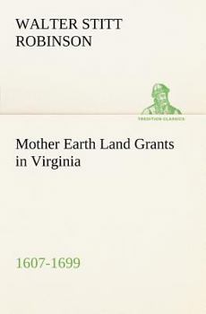 Mother Earth: Land Grants in Virginia, 1607-1699