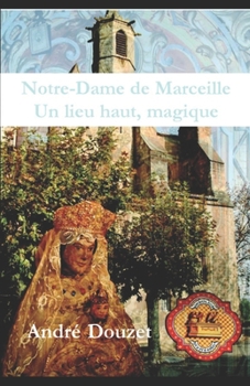 Paperback Notre Dame de Marceille, un lieu haut, magique [French] Book