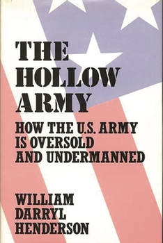 Hardcover The Hollow Army: How the U.S. Army Is Oversold and Undermanned Book