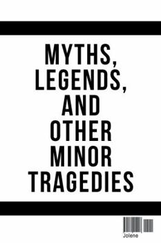 Paperback Myths, Legends, and Other Minor Tragedies Book