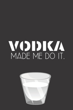 Paperback Vodka made me do it.: Perfect Gift For Party Lovers, 120 Pages Blank Lined Notebook With Custom Soft Cover, 6 x 9, Ideal For Notes, Office, Book