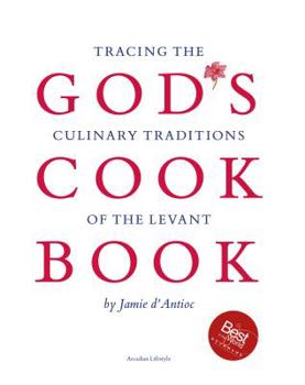 God's Cook Book: Tracing the Culinary Traditions of the Levant