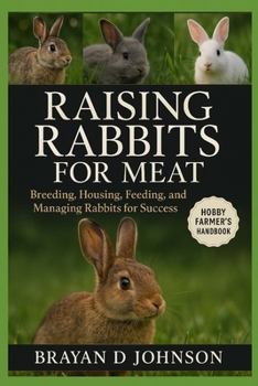 Paperback Raising Rabbits for Meat: Breeding, Housing, Feeding, and Managing Rabbits for Success Book