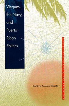 Vieques, the Navy, and Puerto Rican Politics (New Directions in Puerto Rican Studies) - Book  of the New Directions in Puerto Rican Studies