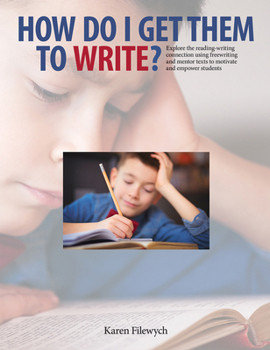 Paperback How Do I Get Them to Write?: Explore the Reading-Writing Connection Using Freewriting and Mentor Texts to Motivate and Empower Students Book
