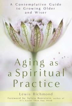 Hardcover Aging as a Spiritual Practice: A Contemplative Guide to Growing Older and Wiser Book