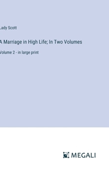 Hardcover A Marriage in High Life; In Two Volumes: Volume 2 - in large print Book