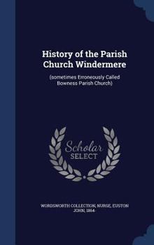 Hardcover History of the Parish Church Windermere: (sometimes Erroneously Called Bowness Parish Church) Book