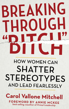 Paperback Breaking Through Bitch: How Women Can Shatter Stereotypes and Lead Fearlessly Book